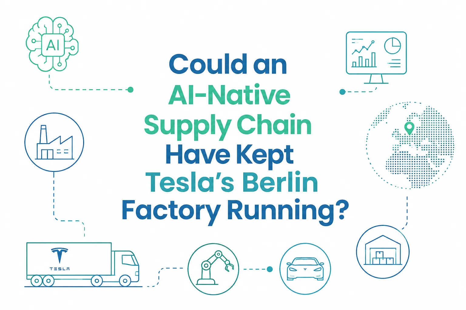 Could an AI- Native Supply Chain Have kept Tesla's Berlin Factory Running.