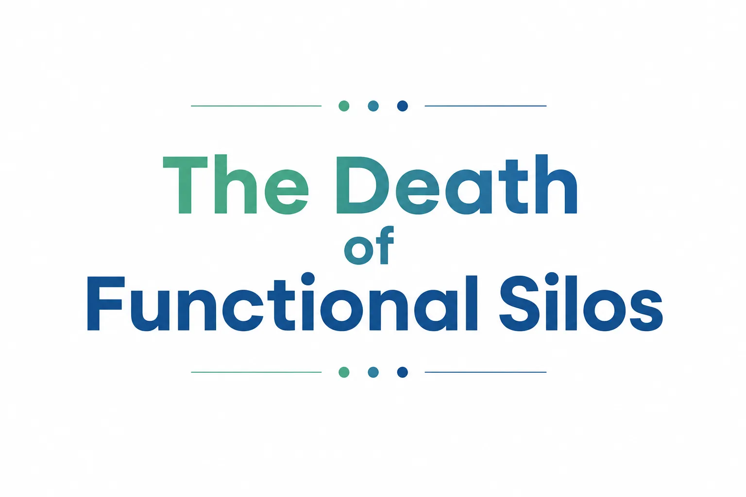 The death of functional silos