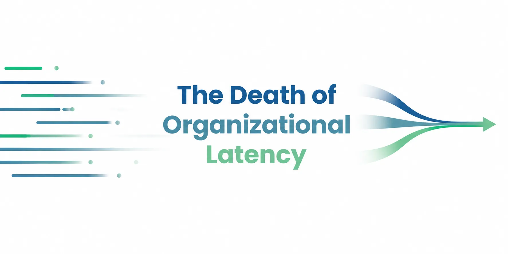 The Death of Organizational Latency