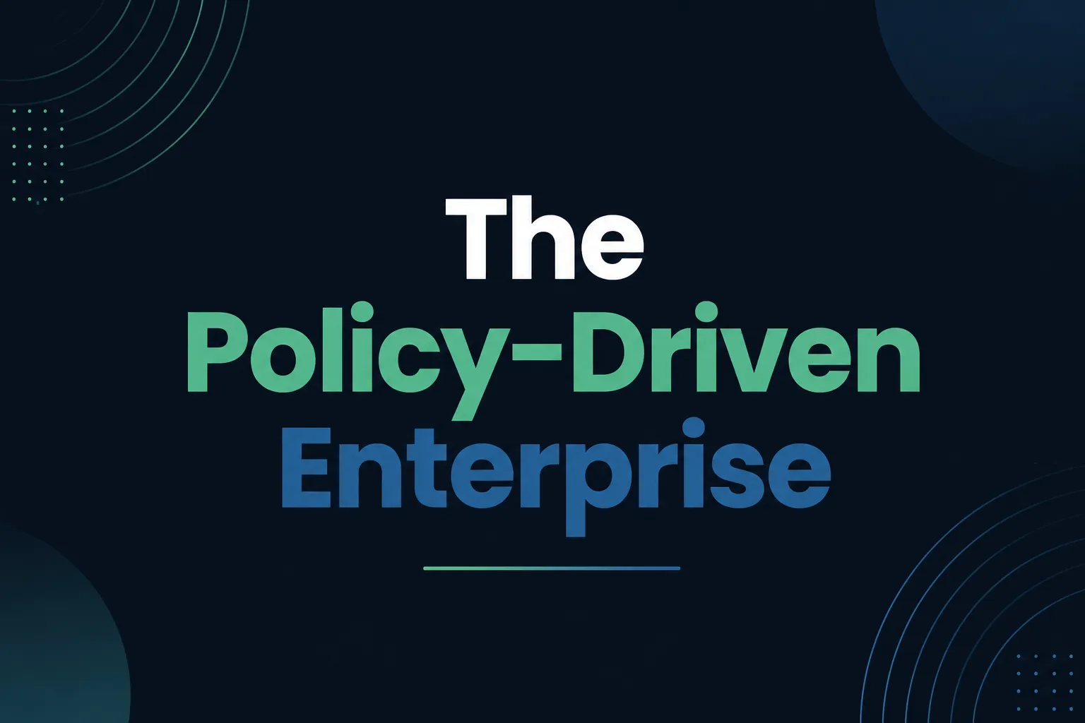 The Policy Driven Enterprise.